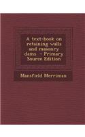A Text-Book on Retaining Walls and Masonry Dams