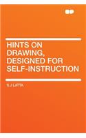 Hints on Drawing, Designed for Self-Instruction