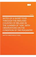 Notes of a Short Tour Through the Midland Counties of Ireland in the Summer of 1836