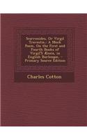 Scarronides, or Virgil Travestie,: A Mock Poem, on the First and Fourth Books of Virgil's Aeneis, in English Burlesque, - Primary Source Edition