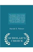 Scientific Study & Teaching of Languages; A Review of the Factors and Problems Connected with the Learning and Teaching of Modern Languages, with an Analysis of the Various Methods Which May Be Adopted in Order to Attain Satisfactory Results - Scho