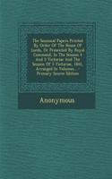 The Sessional Papers Printed by Order of the House of Lords, or Presented by Royal Command, in the Session 4 and 5 Victoriae and the Session of 5 Victoriae, 1841, Arranged in Volumes...