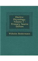 Electro-Physiology, Volume 1 - Primary Source Edition