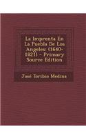 La Imprenta En La Puebla de Los Angeles: (1640-1821): (1640-1821)