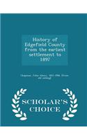History of Edgefield County from the Earliest Settlement to 1897 - Scholar's Choice Edition