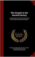 The Gospels in the Second Century: An Examination of the Critical Part of a Work Entitled Supernatural Religion'