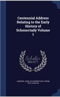 Centennial Address Relating to the Early History of Schenectady Volume 1