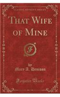 That Wife of Mine (Classic Reprint)