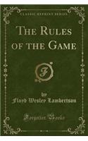 The Rules of the Game (Classic Reprint)