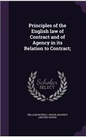 Principles of the English law of Contract and of Agency in its Relation to Contract;