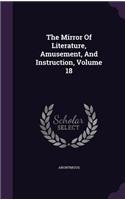 Mirror Of Literature, Amusement, And Instruction, Volume 18: (English)