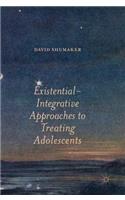 Existential-Integrative Approaches to Treating Adolescents