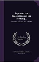 Report of the Proceedings of the Meeting...: Held at San Francisco, Nov. 1-4, 1885