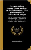 Representations geometrales de plusieurs parties de bastiments faites par les reigles de l'architectvre antiqve