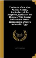 Music of the Most Ancient Nations, Particularly of the Assyrians, Egyptians, and Hebrews; With Special Reference to Recent Discoveries in Western Asia and in Egypt