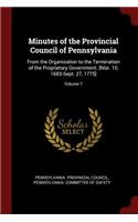 Minutes of the Provincial Council of Pennsylvania: From the Organization to the Termination of the Proprietary Government. [mar. 10, 1683-Sept. 27, 1775]; Volume 7