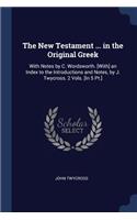 The New Testament ... in the Original Greek: With Notes by C. Wordsworth. [With] an Index to the Introductions and Notes, by J. Twycross. 2 Vols. [In 5 Pt.]