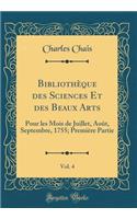 BibliothÃ¨que Des Sciences Et Des Beaux Arts, Vol. 4: Pour Les Mois de Juillet, AoÃ»t, Septembre, 1755; PremiÃ¨re Partie (Classic Reprint): Pour Les Mois de Juillet, AoÃ»t, Septembre, 1755; PremiÃ¨re Partie (Classic Reprint)