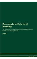 Reversing Juvenile Arthritis Naturally The Raw Vegan Plant-Based Detoxification & Regeneration Workbook for Healing Patients. Volume 2