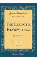 The Eclectic Review, 1842, Vol. 12: July-December (Classic Reprint)