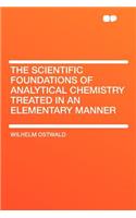The Scientific Foundations of Analytical Chemistry Treated in an Elementary Manner