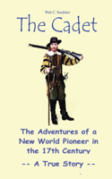 Cadet: The Adventures of a New World Pioneer in the 17th Century - A True Story