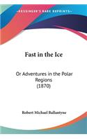 Fast In The Ice: Or Adventures In The Polar Regions (1870)(English)
