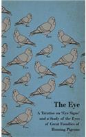 Eye - A Treatise on 'Eye Signs' and a Study of the Eyes of Great Families of Homing Pigeons