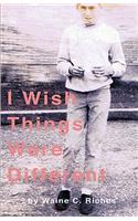 I Wish Things Were Different