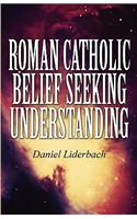 Roman Catholic Belief Seeking Understanding