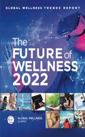 Global Wellness Trends Report: The Future of Wellness 2022