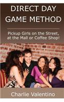 Direct Day Game Method - Pickup Girls on the Street, at the Mall or Coffee Shop!