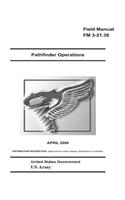 Field Manual FM 3-21.38 Pathfinder Operations April 2006 US Army