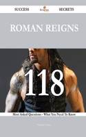 Roman Reigns 118 Success Secrets - 118 Most Asked Questions On Roman Reigns - What You Need To Know