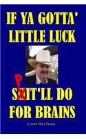 If Ya Gotta' Little Luck