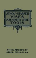 Athol and Starrett Vises, Machinery, and Fine Tools