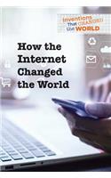 How the Internet Changed the World: (Inventions That Changed the World)