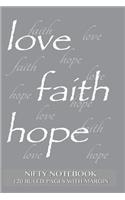 Nifty Notebook 120 ruled pages with margin: Love, Faith, Hope Notebook with gray cover, lined 6x9 notebook with margin, perfect bound, ideal for writing, essays, composition notebook or journa