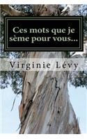 Ces mots que je seme pour vous...: (French)