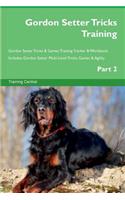Gordon Setter Tricks Training Gordon Setter Tricks & Games Training Tracker & Workbook. Includes: Gordon Setter Multi-Level Tricks, Games & Agility. Part 2