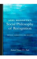 Axel Honneth's Social Philosophy of Recognition: Freedom, Normativity, and Identity