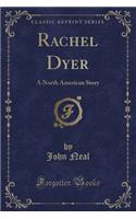 Rachel Dyer: A North American Story (Classic Reprint): A North American Story (Classic Reprint)