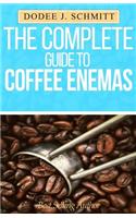 The Complete Guide to Coffee Enemas: (English)