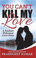 You Can't Kill My Love: A Kashmir Holocaust Love Story