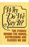 Why Do We Say It?