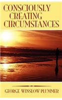 Consciously Creating Circumstances