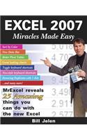 Excel 2007 Miracles Made Easy: Mr. Excel Reveals 25 Amazing Things You Can Do with the New Excel