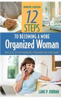 12 Steps to Becoming a More Organized Woman: Practical Tips for Managing Your Home and Your Life