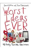 Worst Ideas Ever