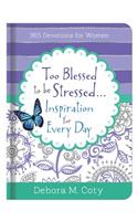 Too Blessed to Be Stressed. . .Inspiration for Every Day